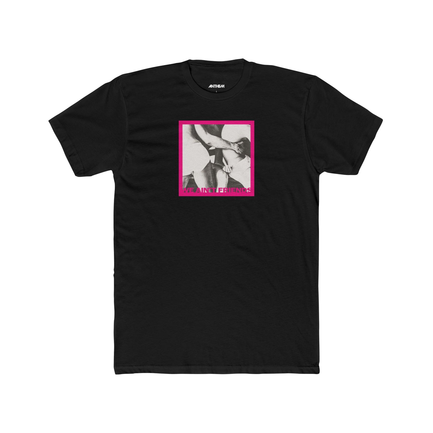 We Ain't Friends Men's Cotton Crew Tee