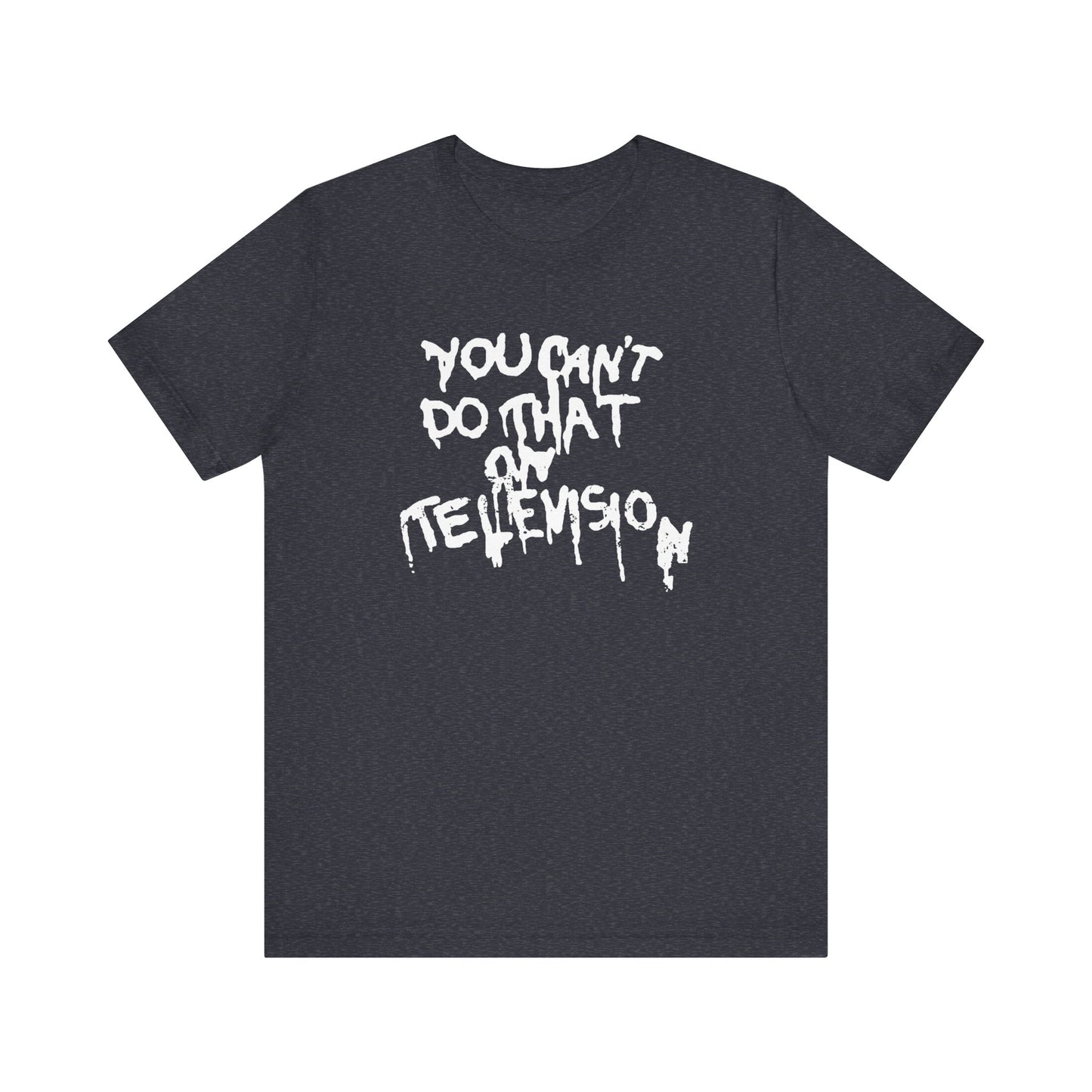 "You Can't Do That On Television" Gender-Neutral Tee
